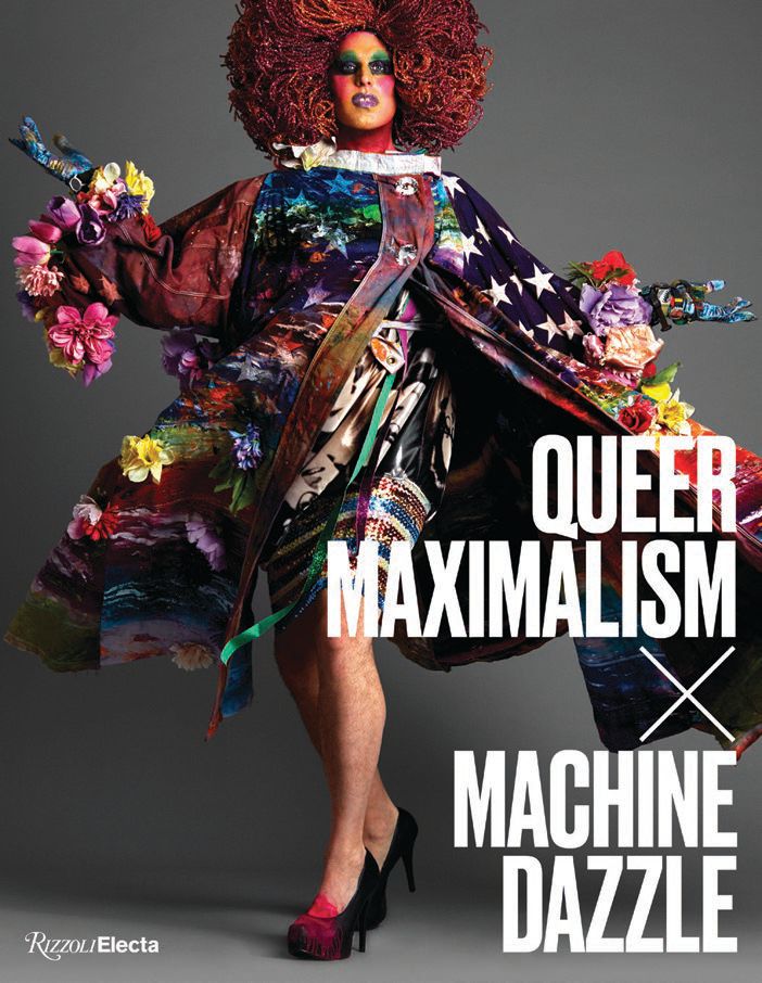 Queer Maximalism x Machine Dazzle PHOTO: BY GREGORY KRAMER/COURTESY OF RIZZOLI ELECTA